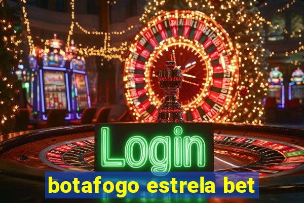 botafogo estrela bet