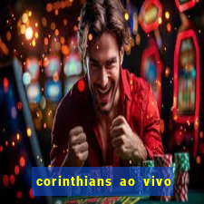 corinthians ao vivo futebol play