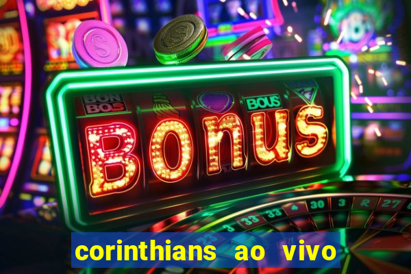 corinthians ao vivo futebol play