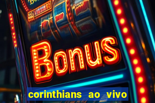 corinthians ao vivo futebol play