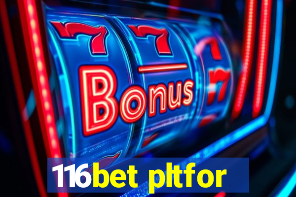 116bet pltfor