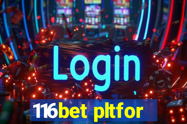 116bet pltfor