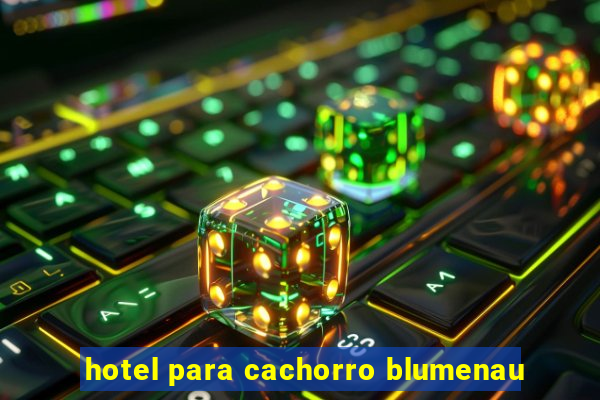 hotel para cachorro blumenau