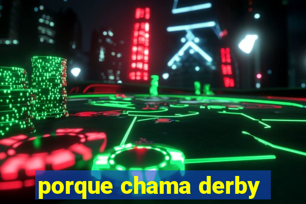 porque chama derby