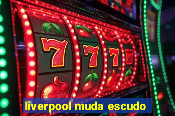 liverpool muda escudo