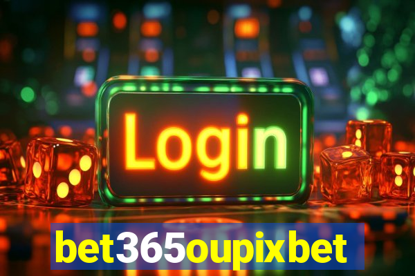 bet365oupixbet