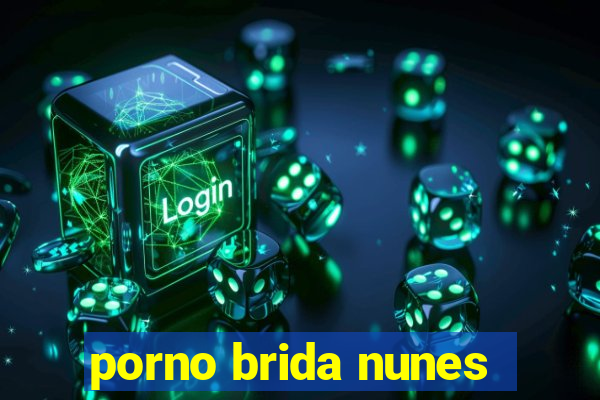 porno brida nunes