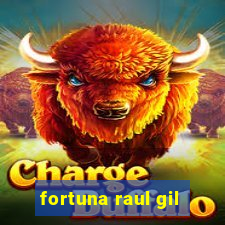 fortuna raul gil