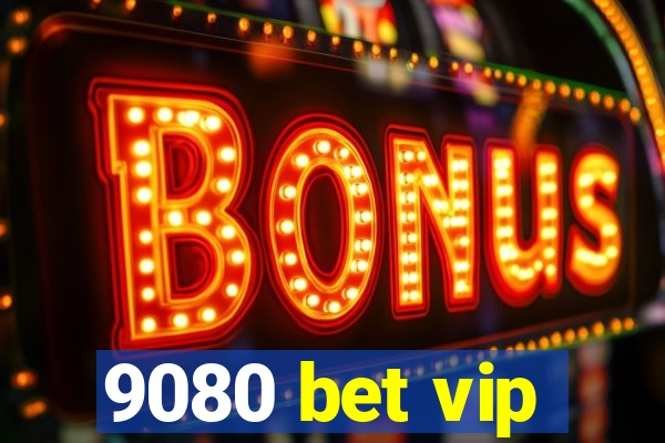 9080 bet vip