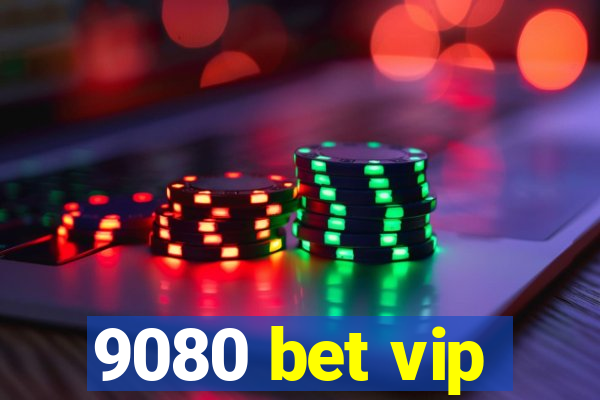 9080 bet vip