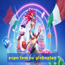 espn tem no globoplay