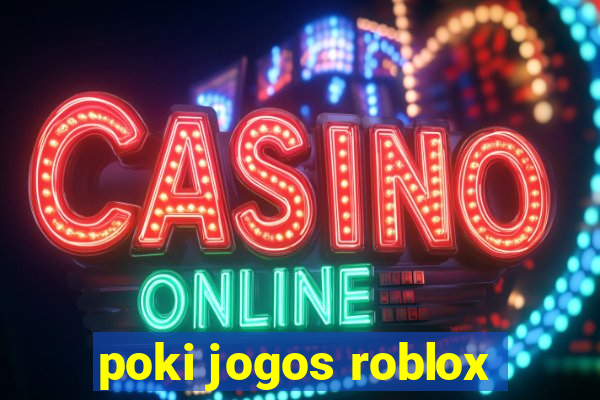 poki jogos roblox