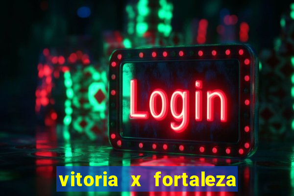 vitoria x fortaleza onde assistir