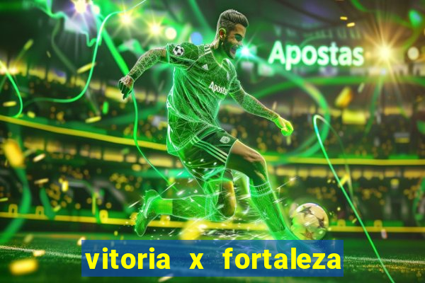 vitoria x fortaleza onde assistir