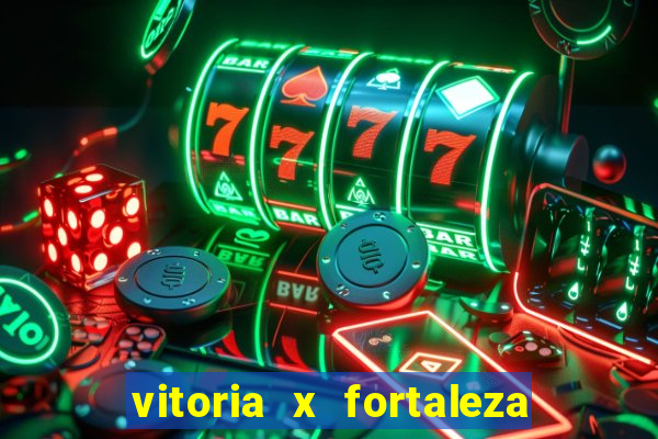 vitoria x fortaleza onde assistir