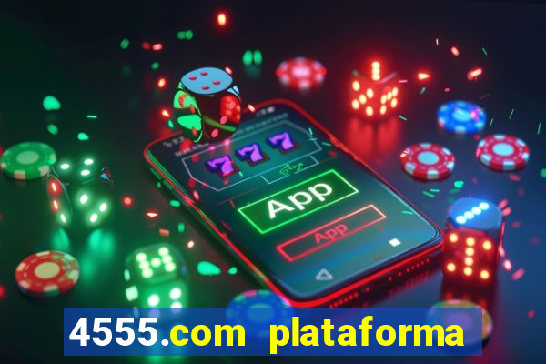 4555.com plataforma de jogos