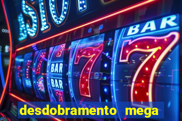 desdobramento mega sena 36 dezenas grátis