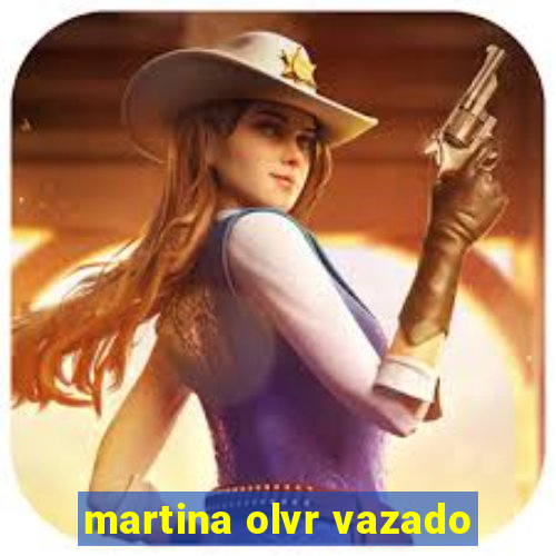 martina olvr vazado