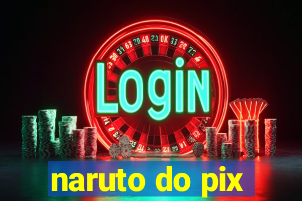 naruto do pix