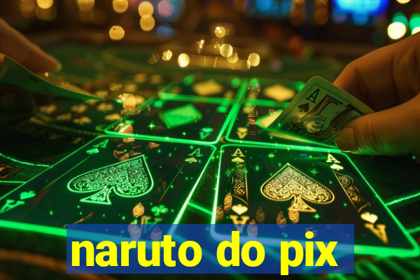 naruto do pix