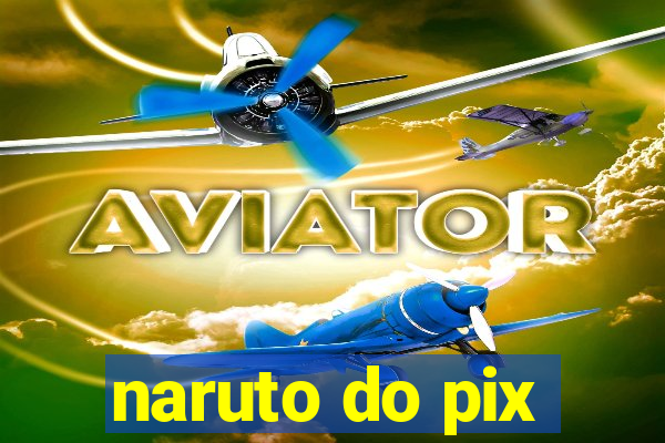 naruto do pix