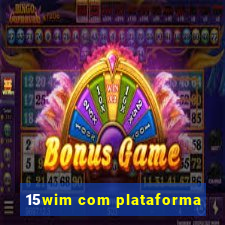 15wim com plataforma