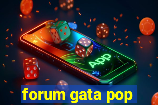 forum gata pop