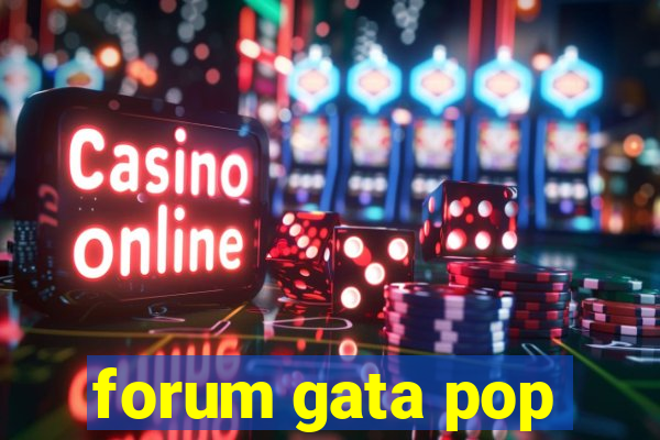 forum gata pop