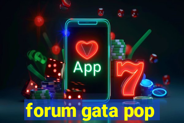 forum gata pop