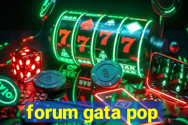 forum gata pop