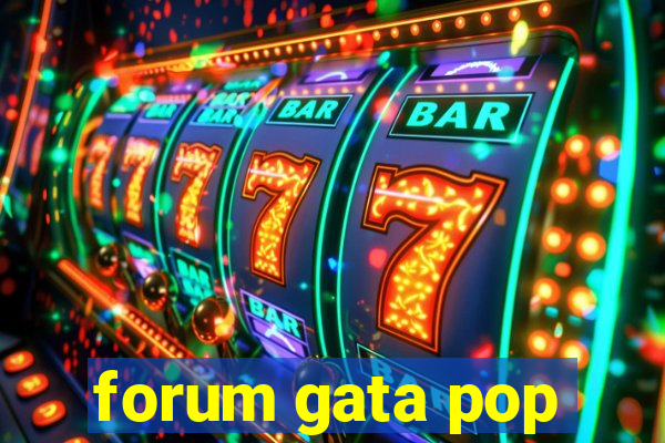 forum gata pop