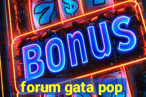 forum gata pop