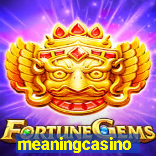 meaningcasino