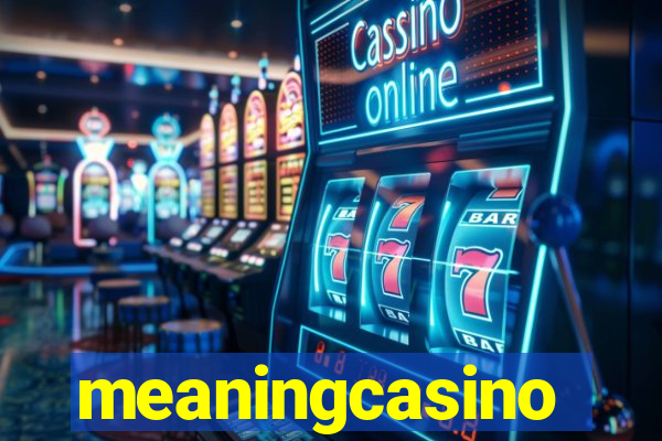 meaningcasino