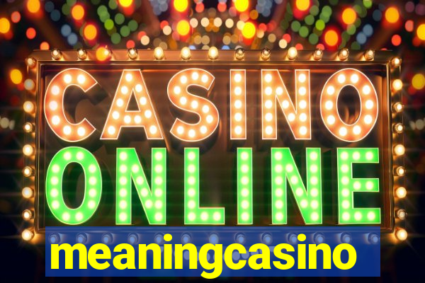 meaningcasino