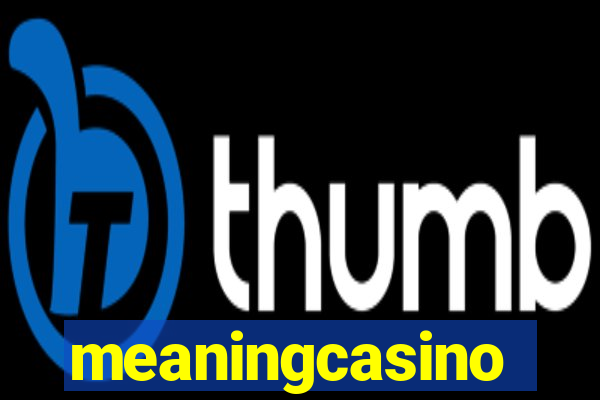 meaningcasino