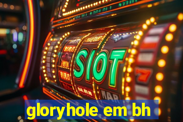 gloryhole em bh