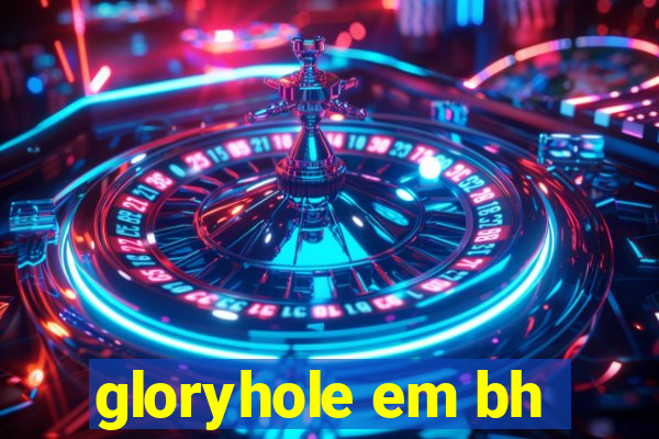 gloryhole em bh