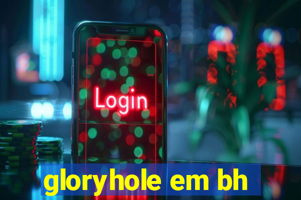 gloryhole em bh