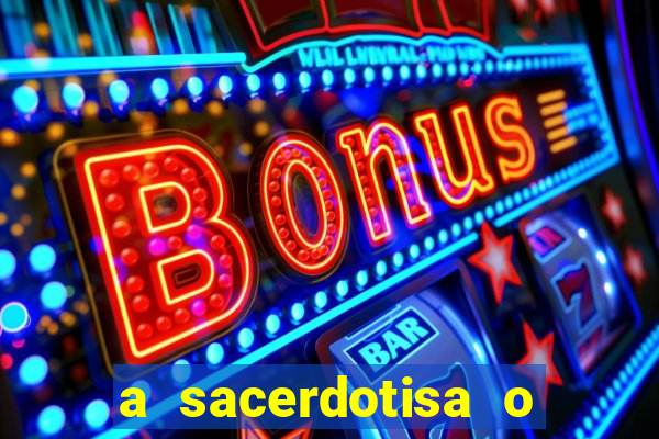 a sacerdotisa o que ele sente por mim