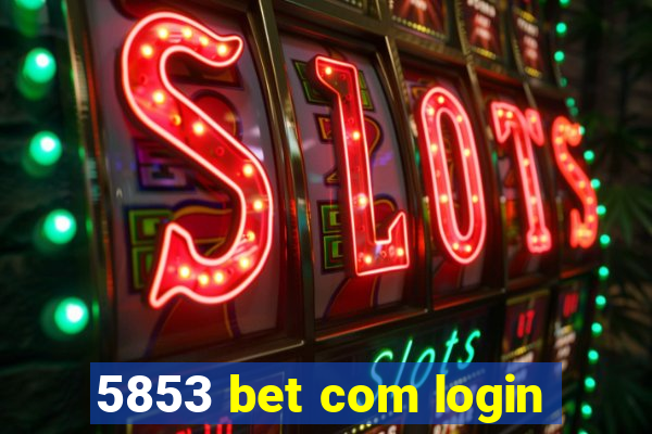 5853 bet com login