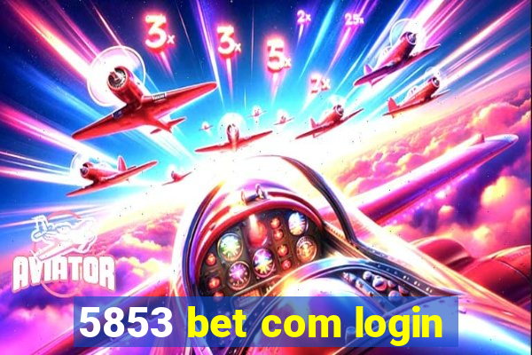 5853 bet com login