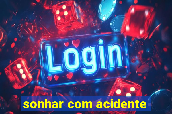 sonhar com acidente