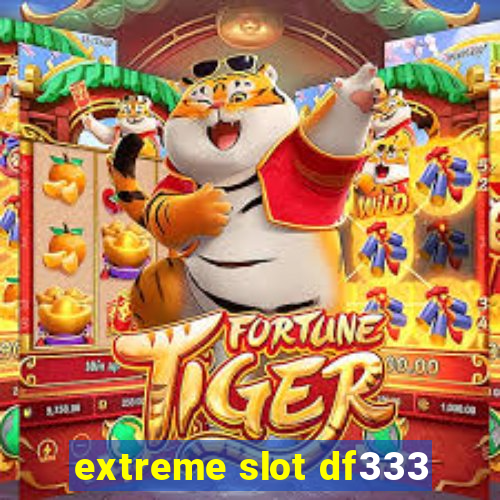 extreme slot df333