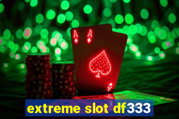 extreme slot df333