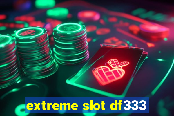 extreme slot df333