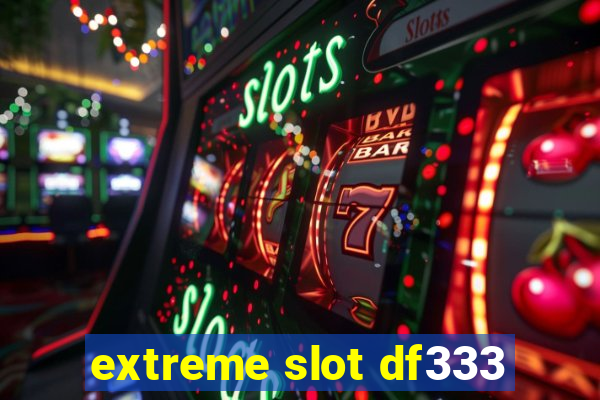 extreme slot df333