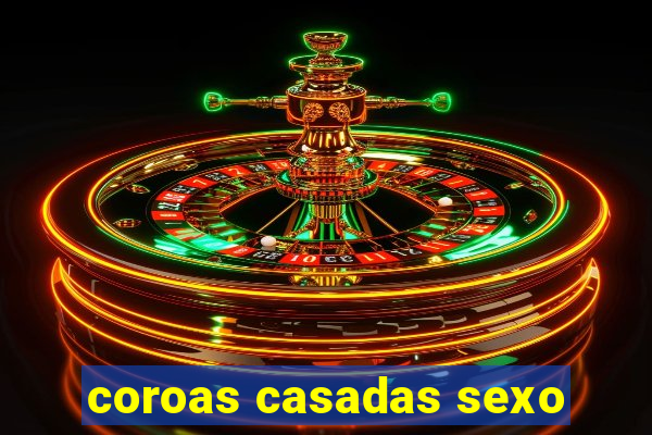 coroas casadas sexo