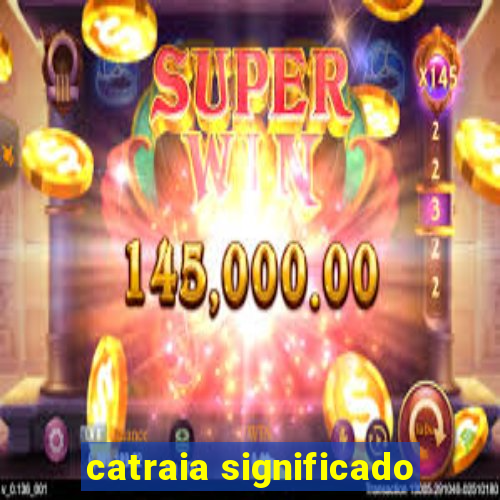 catraia significado