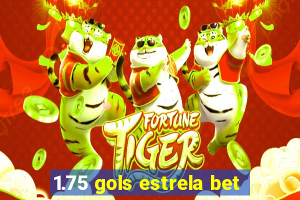 1.75 gols estrela bet